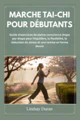 MARCHE TAI-CHI POUR DÉBUTANTS: Guide d'exercices de pleine conscience étape par étape pour l'équilibre, la flexibilité, la réduction du stress et une remise en forme douce (French Edition) cover image