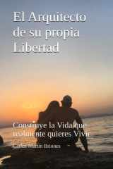 El Arquitecto de su propia Libertad - Construye la Vida que realmente quieres Vivir cover image