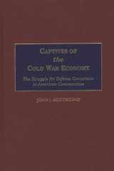Captives of the Cold War Economy: The Struggle for Defense Conversion in American Communities cover image