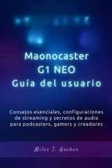 Maonocaster G1 NEO Guía del usuario - Consejos esenciales, configuraciones de streaming y secretos de audio para podcasters, gamers y creadores cover image