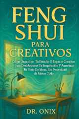 FENG SHUI PARA CREATIVOS: Cómo organizar tu estudio o espacio creativo para desbloquear tu inspiración y aumentar tu flujo de ideas, ¡SIN necesidad de ... (FENG SHUI DECORACIÓN) (Spanish Edition) cover image
