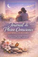 Journal de Pleine Conscience pour Mères Célibataires: Objectif : réduire la charge mentale et retrouver un apaisement quotidien, simplement (French Edition) cover image