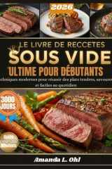 LE LIVRE DE RECETTES SOUS VIDE ULTIME POUR DÉBUTANTS: Techniques modernes pour réussir des plats tendres, savoureux et faciles au quotidien (French Edition) cover image