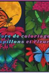 Livre de coloriage Papillons et Fleurs: Un magnifique livre de coloriage avec des papillons et des fleurs pour tous les âges (French Edition) cover image