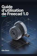 Guide d’utilisation de FreeCAD 1.0: Le manuel complet, du débutant à l’expert, pour la modélisation 3D, la conception et l’ingénierie avec FreeCAD 1.0 (French Edition) cover image
