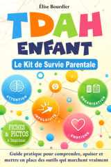 TDAH Enfant Le Kit de Survie Parentale: Guide pratique pour comprendre, apaiser et mettre en place des outils qui marchent vraiment (French Edition) cover image