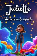 Juliette découvre le monde: Livre personnalisé prénom, mini-histoires magiques, aventures, confiance en soi, leçons de vie, affirmations positives, ... paisible : Juliette (French Edition) cover image