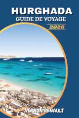 GUIDE DE VOYAGE HURGHADA 2026: Meilleures plages, aventures en mer Rouge, complexes deluxe et conseils d'initiés pour des vacances égyptiennes inoubliables (French Edition) cover image
