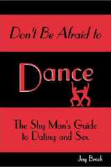Don't Be Afraid to Dance A Shy Man's Guide to Dating and Sex cover image