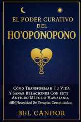 EL PODER CURATIVO DEL HO'OPONOPONO: Cómo transformar tu vida y sanar relaciones con este antiguo método hawaiano, ¡SIN necesidad de terapias complicadas! (hoponopono en español) (Spanish Edition) cover image
