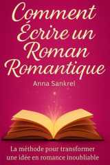 Comment écrire un Roman Romantique: Construire, écrire et réussir un roman de romance grâce à une méthode claire et efficace (French Edition) cover image