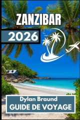 ZANZIBAR GUIDE DE VOYAGE 2026: Le guide ultime pour préparer un séjour insulaire équilibré (French Edition) cover image