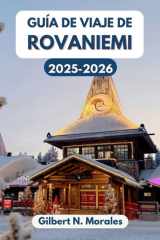 GUÍA DE VIAJE DE ROVANIEMI 2025/2026: Descubra la magia de la capital invernal de Laponia, desde la aurora boreal hasta las rutas de los renos. (Spanish Edition) cover image