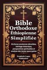 Bible Orthodoxe Éthiopienne Simplifiée: Écritures anciennes dévoilées, héritage historique, perspectives spirituelles et analyse des textes apocryphes (French Edition) cover image