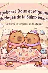 Capybaras Doux et Mignons – Coloriages de la Saint-Valentin: Livre de coloriage cosy avec capybaras et animaux mignons pour adultes, ados et enfants créatifs (French Edition) cover image