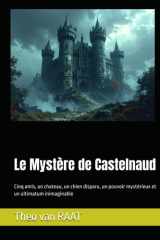 Le Mystère de Castelnaud: Cinq amis, un chateau, un chien disparu, un pouvoir mystérieux et un ultimatum inimaginable (French Edition) cover image