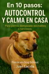 En 10 pasos - autocontrol y calma en casa: Para perros demasiado excitables o nerviosos cover image