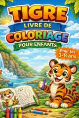 TIGRE – Livre de coloriage pour enfants: 42 magnifiques dessins de tigres à colorier – Activité créative et éducative pour les enfants de 3 à 8 ans (French Edition) cover image