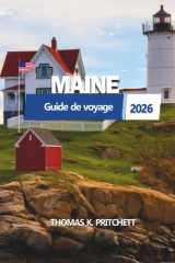MAINE Guide de voyage 2026: Explorez les villes côtières, les escapades cachées, les road trips pittoresques et les secrets locaux à travers la ... de la Nouvelle-Angleterre (French Edition) cover image