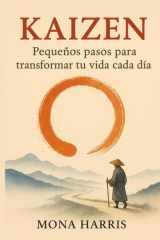 KAIZEN. Pequeños pasos para transformar tu vida cada día: Transforma tu vida con el método japonés de la mejora continua, gestión del tiempo, ... de hábitos positivos (Spanish Edition) cover image