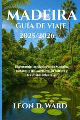 MADEIRA GUÍA DE VIAJE 2025/2026: Explorando las ciudades de Madeira, el bosque de Laurisilva, la cultura y las costas atlánticas (Spanish Edition) cover image