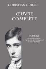 OEUVRE COMPLÈTE TOME Ier: I. Le rouge au front - II. Toutes le heures de la nuit - III. Adieu trophées cover image