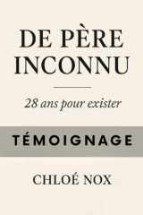 DE PERE INCONNU . 28 ans pour exister.: TEMOIGNAGE (French Edition) cover image