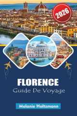 FLORENCE GUIDE DE VOYAGE 2026: Planificateur d'itinéraire essentiel avec les principales attractions, secrets locaux, conseils pour le budget et monuments incontournables (French Edition) cover image