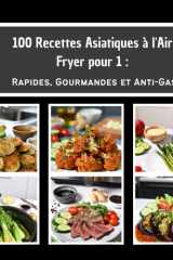 100 Recettes Asiatiques à l'Air Fryer pour 1:: Rapides, Gourmandes et Anti-Gaspi (French Edition) cover image