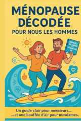 Ménopause décodée, pour nous les hommes: Ce que les hommes devraient vraiment savoir pour accompagner leur compagne… et préserver l’harmonie du couple. (French Edition) cover image