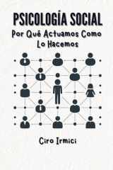 Psicología Social - Por Qué Actuamos Como Lo Hacemos cover image