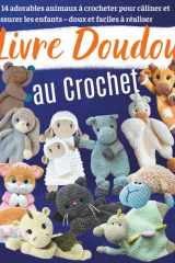 Livre Doudou au Crochet: 14 adorables animaux à crocheter pour câliner et rassurer les enfants – doux et faciles à réaliser (French Edition) cover image