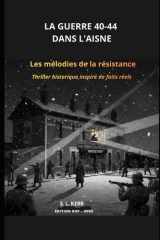 LES MELODIES DE LA RESISTANCE. LA GUERRE 40-44 DANS L'AISNE: Thriller historique inspiré de faits réels (French Edition) cover image