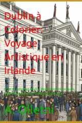 Dublin à Colorier: Voyage Artistique en Irlande: Livre de Coloriage Adulte: Monuments Historiques, Motifs Irlandais & Art-Thérapie Relaxante (French Edition) cover image