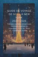 GUIDE DE VOYAGE DE NOËL À NEW YORK 2025–2026: Trésors cachés, attractions incontournables et comment vivre les fêtes comme un local (French Edition) cover image