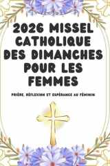2026 Missel Catholique des Dimanches pour les Femmes: Prière, Réflexion et Espérance au Féminin (French Edition) cover image