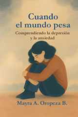 "Cuando el mundo pesa - Comprendiendo la depresión y la ansiedad" Una guía para reconocer, entender y acompañar el viaje interior cover image