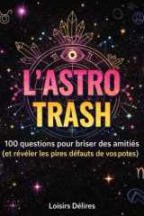 L'Astro Trash: Le livre-jeu déjanté qui met le zodiaque en PLS (French Edition) cover image
