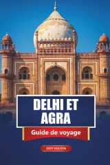 DELHI ET AGRA Guide de voyage 2026: Principales attractions, sites historiques, culture locale et idées d'itinéraires en Inde (French Edition) cover image