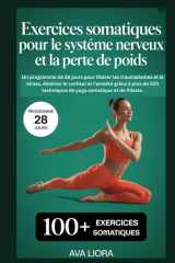 Exercices somatiques pour le système nerveux et la perte de poids: Un programme de 28 jours pour libérer les traumatismes et le stress, éliminer le ... à plus de 100 techniques (French Edition) cover image