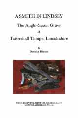 A Smith in Lindsey: The Anglo-Saxon Grave at Tattershall Thorpe, Lincolnshire (The Society for Medieval Archaeology Monographs 16) cover image