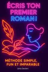 Écris ton premier roman Méthode simple, fun et imparable: La méthode accessible pour écrire un roman complet sans te perdre ni abandonner (French Edition) cover image
