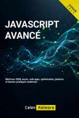JavaScript Avancé: Maîtriser DOM, async, web apps, optimisation, patterns et bonnes pratiques modernes (French Edition) cover image