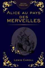 Alice au Pays des Merveilles – Édition Reliée Collector Prestige : Lewis Carroll, Voyage Fantastique et Histoires Classiques pour Enfants et Adultes: ... raffiné, édition reliée (French Edition) cover image