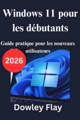 Windows 11 pour les débutants: Guide pratique pour les nouveaux utilisateurs (French Edition) cover image