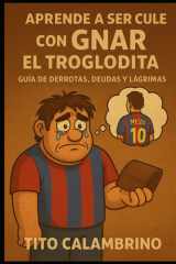 Aprende a ser cule con Gnar el troglodita - Guía de derrotas, deudas y lágrimas cover image