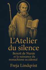 L’Atelier du silence: Benoît de Nursie et la naissance du monachisme occidental (French Edition) cover image