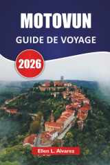 MOTOVUN GUIDE DE VOYAGE 2026: Explorez les vignobles, les sites historiques, la cuisine locale et les vues panoramiques des collines d'Istrie en Croatie (French Edition) cover image
