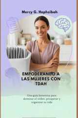 Empoderando a Las Mujeres Con Tdah - Una guía femenina para dominar el orden, prosperar y organizar su vida cover image