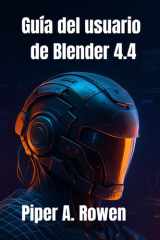 Guía del usuario de Blender 4.4 - El manual completo, desde principiantes hasta avanzados, para modelado, animación y renderizado 3D cover image